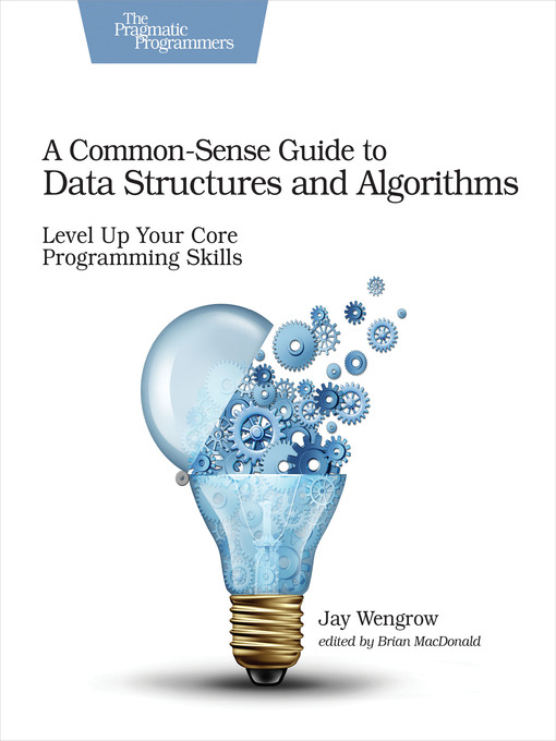 Title details for A Common-Sense Guide to Data Structures and Algorithms by Jay Wengrow - Available